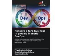 Pensare e fare business IT globale in modo DevOps: DevOps è un insieme di pratiche intelligenti che combina lo sviluppo del software (Dev) e le operazioni IT (Ops).