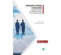 Pensare e vivere il dialogo. Teologia e filosofia per dire Dio e l'umano in un mo(n)do plurale