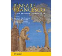 Pensare Francesco. Storia, memoria e uso politico