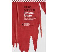 Pensare futuro. Come ricominciare senza ripetersi