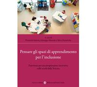 Pensare gli spazi di apprendimento per l'inclusione. Esperienze per una progettazione innovativa nelle scuole della Toscana