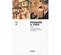 Pensare il cibo. L’alimentazione tra storia, scienza e cultura