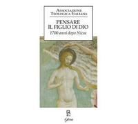 Pensare il figlio di Dio. 1700 anni dopo Nicea