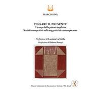 Pensare il presente. Il tempo della psicosi implicita. Scritti intempestivi sulla soggettività contemporanea. Nuova ediz.