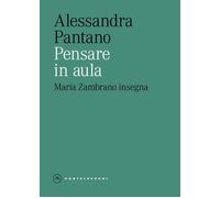 Pensare in aula. María Zambrano insegna - Pantano Alessandra
