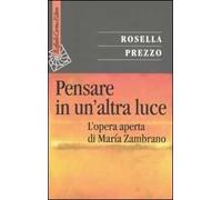 Pensare in un'altra luce. L'opera aperta di María Zambrano