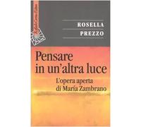 Pensare in un'altra luce. L'opera aperta di María Zambrano