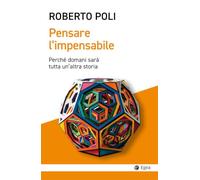 Pensare l’impensabile. Perché domani sarà tutta un'altra storia