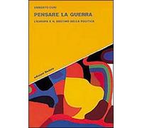 Pensare la guerra. L'Europa e il destino della politica