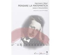 Pensare la matematica. Saggi e prolegomeni - Weyl Hermann