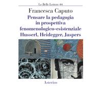 Pensare la pedagogia in prospettiva fenomenologica-esistenziale. Husserl, ...