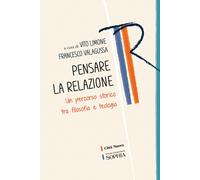 Pensare la relazione. Un percorso storico tra filosofia e teologia - Limon...