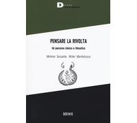 Pensare la rivolta. Un percorso storico e filosofico - Sersante Mimmo, Mon...