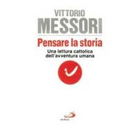 Pensare la storia. Una lettura cattolica dell'avventura umana
