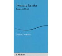 Pensare la vita. Saggio su Hegel