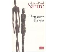 Pensare l'arte - Sartre Jean-Paul