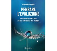 Pensare l'evoluzione. L’eccedenza della vita ovvero l’affabilità del mistero