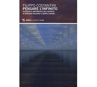 Pensare l'infinito. Filosofia e matematica dell'infinito in Bernard Bolzano e Georg Cantor
