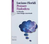 Pensare l'infosfera. La filosofia come design concettuale