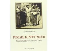 Pensare lo spettacolo. Michele Galdieri tra Eduardo e Totò