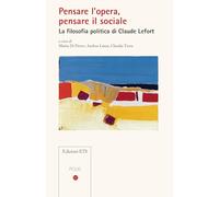 Pensare l'opera, pensare il sociale. La filosofia politica di Claude Lefort