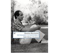 Pensare l'universo. Italo Calvino e la scienza - Bucciantini Massimo