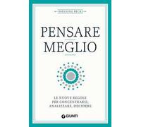 Pensare meglio. Le nuove regole per concentrarsi, analizzare, decidere