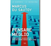 Pensare meglio. Strategie e scorciatoie per decidere senza sbagliare