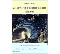 Pensare nello Splendore Cosmico: La Mente nata dall'universo interpreta come è fatto l'Universo