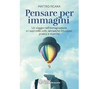 Pensare per immagini. Un viaggio nell’immaginazione e i suoi mill