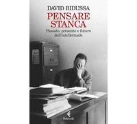 Pensare stanca. Passato, presente e futuro dell'intellettuale