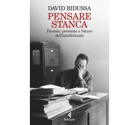 Libri David Bidussa - Pensare Stanca. Passato, Presente E Futuro Dell'intellettu