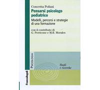 Pensarsi psicologo pediatrico. Modelli, percorsi e strategie di una formazione