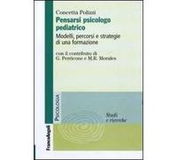 Pensarsi psicologo pediatrico. Modelli, percorsi e strategie di una formazione