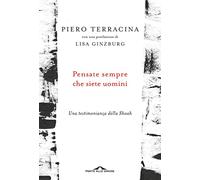 Pensate sempre che siete uomini. Una testimonianza della Shoah