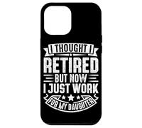 Pensavo di essere andato in pensione, ma ora lavoro solo per mia figlia Custodia per iPhone 12 Pro Max