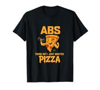 Pensavo di volere ABS Si scopre Che volevo Solo Pizza Maglietta