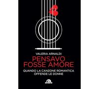 Pensavo fosse amore. Quando la canzone romantica offende le donne