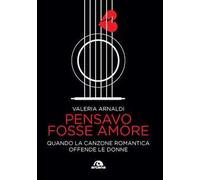 Pensavo fosse amore. Quando la canzone romantica offende le donne