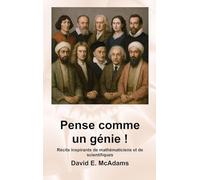 Pense comme un génie !: Récits inspirants de mathématiciens et de scientifiques