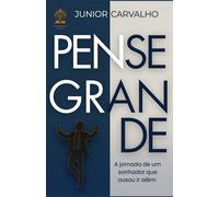 Pense Grande: A jornada de sonhador que ousou ir além
