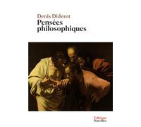 Pensées philosophiques: Édition augmentée et annotée incluant Addition aux Pensées philosophiques, des pensées inédites, une biographie et un contexte historique