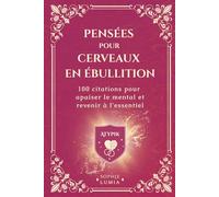 Pensées pour cerveaux en ébullition: 100 Citations pour apaiser le mental et revenir à l'essentiel