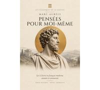 Pensées pour moi-même: Les 12 livres en français moderne, annotés et commentés