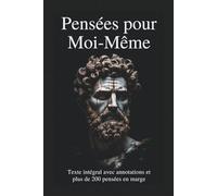 Pensées pour Moi-Même: Texte intégral avec annotations et plus de 200 pensées en marge