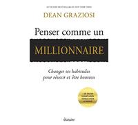 Penser comme un millionnaire: Changer ses habitudes pour réussir et être heureux