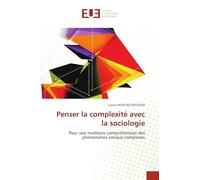 Penser la complexité avec la sociologie: Pour une meilleure compréhension des phénomènes sociaux complexes