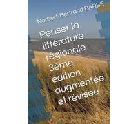 Penser la littérature régionale 3ème édition augmentée et révisée