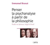 Penser la psychanalyse à partir de la philosophie: Etudes sur Spinoza, Hegel et Freud