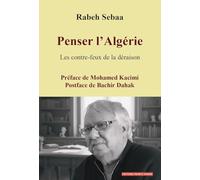 Penser l'Algérie: Les contre-feux de la déraison